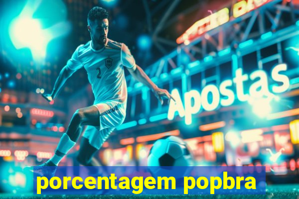 porcentagem popbra